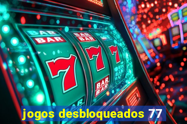 jogos desbloqueados 77